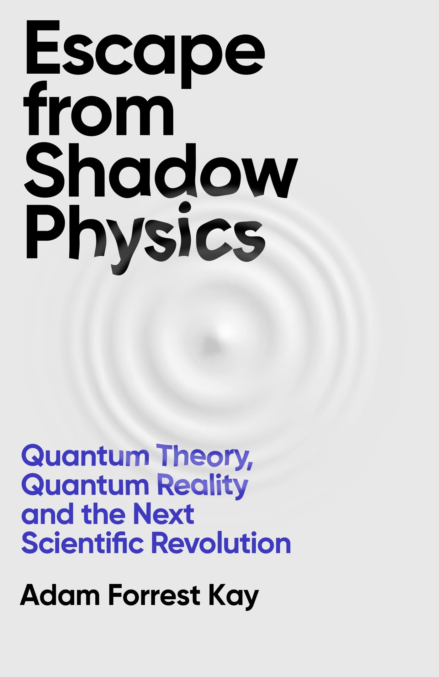 Buy Escape From Shadow Physics: Quantum Theory, Quantum Reality